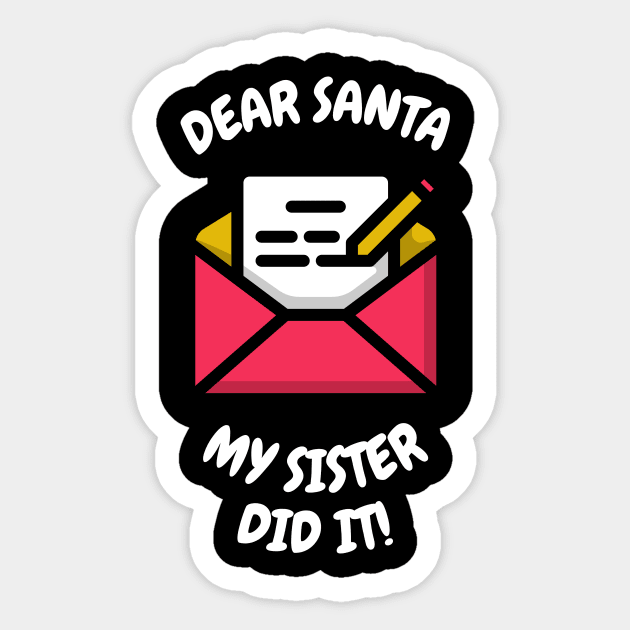 Dear Santa, My sister did it. Sticker by playerpup